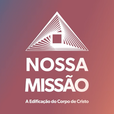Nossa Missão - A Edificação do Corpo de Cristo